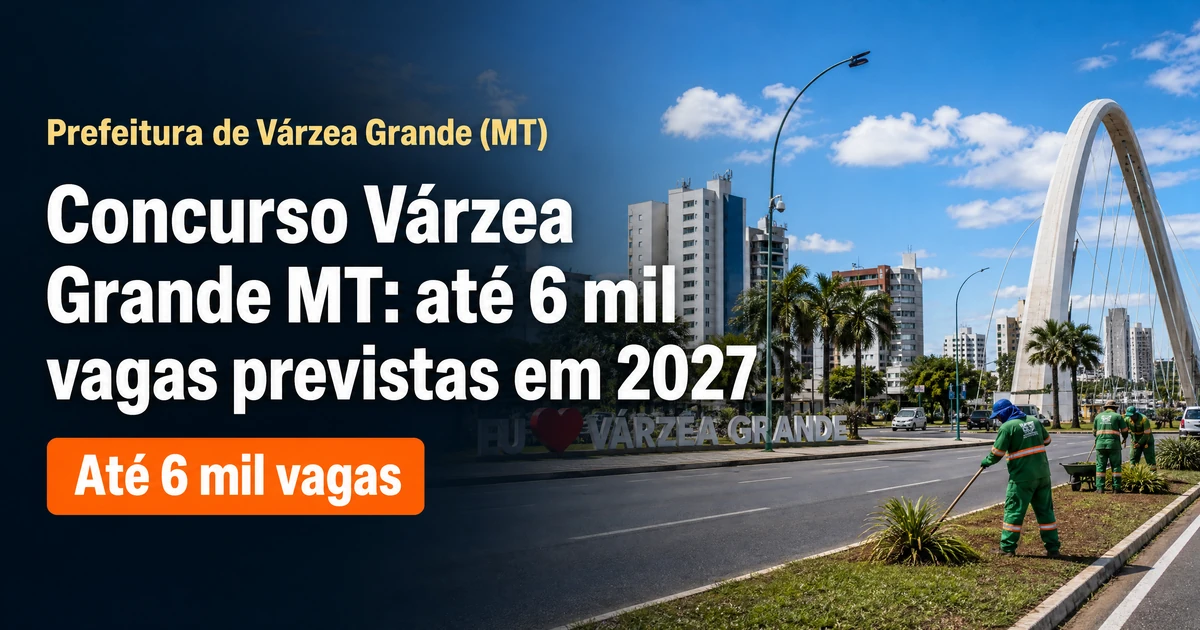 Concurso Várzea Grande MT: até 6 mil vagas previstas em 2027